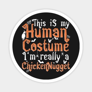 This Is My Human Costume I'm Really A Chicken Nugget product Magnet